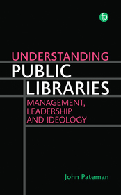 Understanding Public Libraries: Strategy, Leadership, and Ideology Understanding Public Libraries: Strategy, Leadership, and Ideology