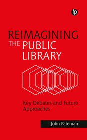 Reimagining the Public Library: Key Debates and Future Approaches Reimagining the Public Library: Key Debates and Future Approaches