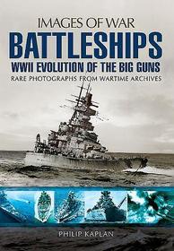 Battleships: WWII Evolution of the Big Guns Battleships: WWII Evolution of the Big Guns