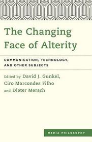 The Changing Face of Alterity: Communication, Technology, and Other Subjects