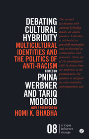 Debating Cultural Hybridity: Multicultural Identities and the Politics of Anti-Racism Debating Cultural Hybridity: Multicultural Identities and the Politics of Anti-Racism