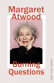 Burning Questions: The Sunday Times bestselling collection of essays from Booker prize winner Margaret Atwood