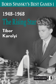 Boris Spassky’s Best Games 1: The Rising Star Boris Spassky’s Best Games 1: The Rising Star