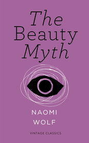 The Beauty Myth (Vintage Feminism Short Edition): The Beauty Myth (Vintage Feminism Short Edition)