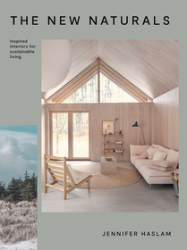The New Naturals: Inspired Interiors for Sustainable Living The New Naturals: Inspired Interiors for Sustainable Living