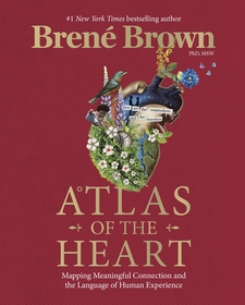 Atlas of the Heart: Mapping Meaningful Connection and the Language of Human Experience Atlas of the Heart: Mapping Meaningful Connection and the Language of Human Experience