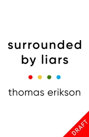 Surrounded by Liars: How to Stop Lies and Half-truths Ruining Your Life Surrounded by Liars: How to Stop Lies and Half-truths Ruining Your Life