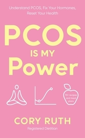 PCOS is my Power: Understand PCOS, Fix Your Hormones, Reset Your Health