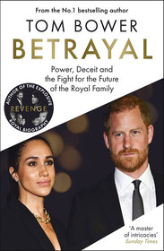 Betrayal: Power, Deceit and the Fight for the Future of the Royal Family - The No.1 Sunday Times Bestseller