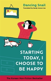 Starting Today, I Choose to Be Happy: The Korean Non-Fiction Bestseller