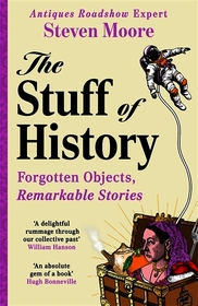 The Stuff of History: A Curated Compendium of Curious Objects and Forgotten People