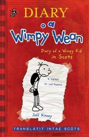 Diary o a Wimpy Wean: Diary of a Wimpy Kid in Scots Diary o a Wimpy Wean: Diary of a Wimpy Kid in Scots