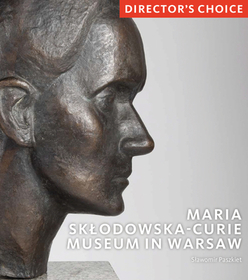 Maria Sklodowska-Curie Museum in Warsaw: Director's Choice Maria Sklodowska-Curie Museum in Warsaw: Director's Choice
