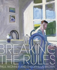 Breaking the Rules: Paul Wonner and Theophilus Brown Breaking the Rules: Paul Wonner and Theophilus Brown