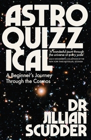 Astroquizzical: A Beginner's Journey Through the Cosmos Astroquizzical: A Beginner's Journey Through the Cosmos