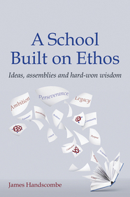 A School Built on Ethos: Ideas, Assemblies and Hard-Won Wisdom