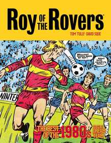 Roy of the Rovers: The Best of the 1980s Volume 2: Dream Team Roy of the Rovers: The Best of the 1980s Volume 2: Dream Team