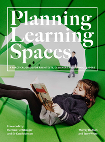Planning Learning Spaces: A Practical Guide for Architects, Designers, School Leaders