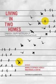 Living in Two Homes: Integration, Identity and Education of Transnational Migrants in a Globalized World