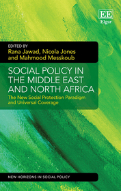 Social Policy in the Middle East and North Africa: The New Social Protection Paradigm and Universal Coverage Social Policy in the Middle East and North Africa: The New Social Protection Paradigm and Universal Coverage