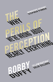 The Perils of Perception: Why We?re Wrong About Nearly Everything