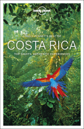 Lonely Planet's Best of Costa Rica: Top Sights, Authentic Experiences Lonely Planet's Best of Costa Rica: Top Sights, Authentic Experiences