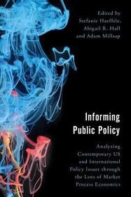 Informing Public Policy: Analyzing Contemporary US and International Policy Issues through the Lens of Market Process Economics