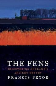 The Fens: Discovering England's Ancient Depths
