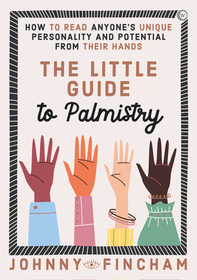 The Little Guide to Palmistry: How to Read Anyone's Unique Personality and Potential from Their Hands The Little Guide to Palmistry: How to Read Anyone's Unique Personality and Potential from Their Hands