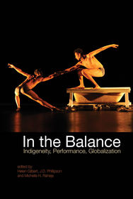 In the Balance: Indigeneity, Performance, Globalization In the Balance: Indigeneity, Performance, Globalization