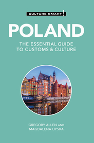 Poland - Culture Smart!: The Essential Guide to Customs & Culture Poland - Culture Smart!: The Essential Guide to Customs & Culture