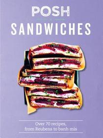 Posh Sandwiches: Over 70 Recipes, from Reubens to Banh Mi