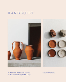 Handbuilt: A Modern Potter's Guide to Handbuilding with Clay Handbuilt: A Modern Potter's Guide to Handbuilding with Clay