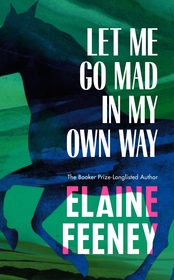 Let Me Go Mad in My Own Way Let Me Go Mad in My Own Way
