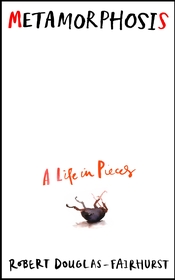 Metamorphosis: A Life in Pieces Metamorphosis: A Life in Pieces