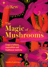 Kew - The Magic of Mushrooms: Fungi in folklore, superstition and traditional medicine Kew - The Magic of Mushrooms: Fungi in folklore, superstition and traditional medicine