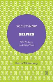 Selfies: Why We Love (and Hate) Them