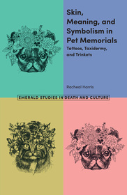 Skin, Meaning, and Symbolism in Pet Memorials: Tattoos, Taxidermy, and Trinkets