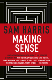 Making Sense: Conversations on Consciousness, Morality, and the Future of Humanity