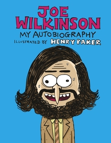 Joe Wilkinson: My (Illustrated) Autobiography Joe Wilkinson: My (Illustrated) Autobiography