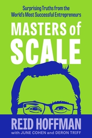 Masters of Scale: Surprising truths from the world?s most successful entrepreneurs