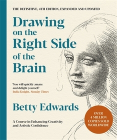 Drawing on the Right Side of the Brain: A Course in Enhancing Creativity and Artistic Confidence: The Definitive 4th Edition