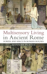Multisensory Living in Ancient Rome: Power and Space in Roman Houses Multisensory Living in Ancient Rome: Power and Space in Roman Houses