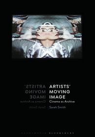 Artists’ Moving Image: Cinema as Archive