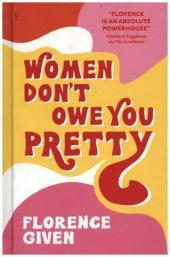 Women Don't Owe You Pretty: The record-breaking best-selling book every woman needs