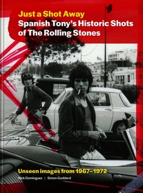 Just a Shot Away: Spanish Tony?s Historic Photographs of the Rolling Stones