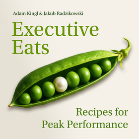 Executive Eats: The Cookbook for a Better Working Life