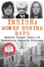 Inside: Women Behind Bars: Behind Closed Doors of Notorious Women's Prisons