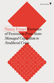 Fortunes of Feminism: From State-Managed Capitalism to Neoliberal Crisis