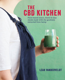 The CBD Kitchen: Over 50 plant-based recipes for tonics, easy meals, treats & skincare made with the goodness extracted from hemp